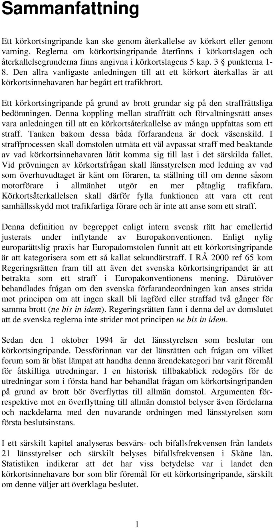 Den allra vanligaste anledningen till att ett körkort återkallas är att körkortsinnehavaren har begått ett trafikbrott.