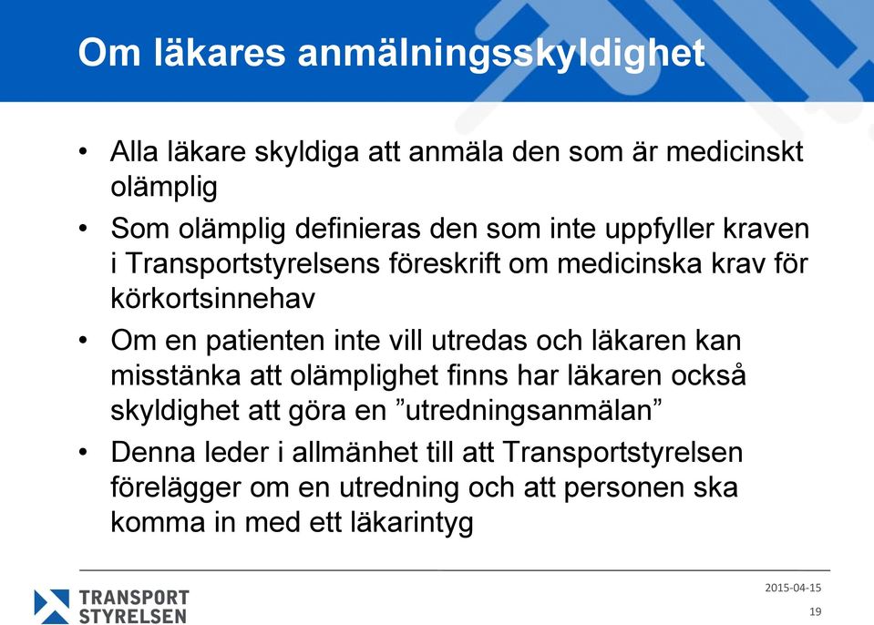 vill utredas och läkaren kan misstänka att olämplighet finns har läkaren också skyldighet att göra en utredningsanmälan