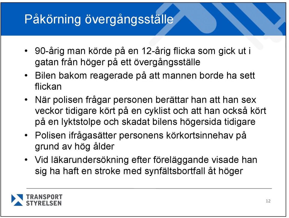 en cyklist och att han också kört på en lyktstolpe och skadat bilens högersida tidigare Polisen ifrågasätter personens