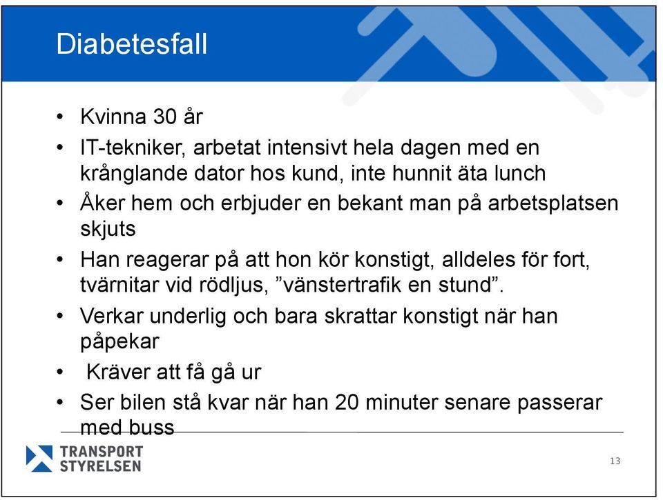 konstigt, alldeles för fort, tvärnitar vid rödljus, vänstertrafik en stund.