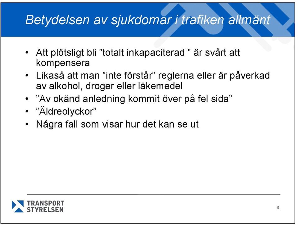 reglerna eller är påverkad av alkohol, droger eller läkemedel Av okänd