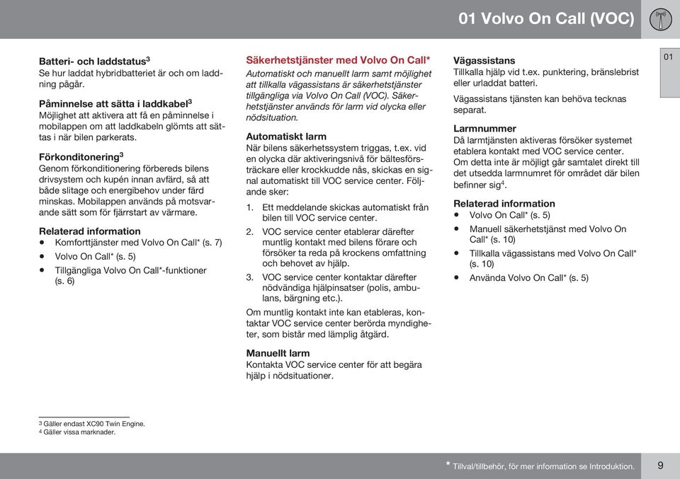 Förkonditonering 3 Genom förkonditionering förbereds bilens drivsystem och kupén innan avfärd, så att både slitage och energibehov under färd minskas.