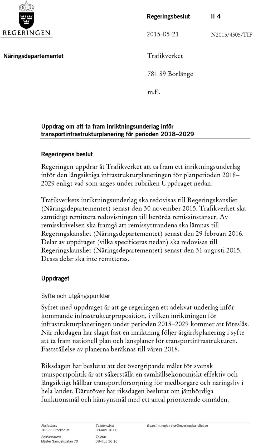 den långsiktiga infrastrukturplaneringen för planperioden 2018 2029 enligt vad som anges under rubriken Uppdraget nedan.