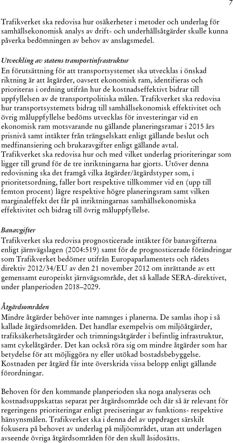 ordning utifrån hur de kostnadseffektivt bidrar till uppfyllelsen av de transportpolitiska målen.