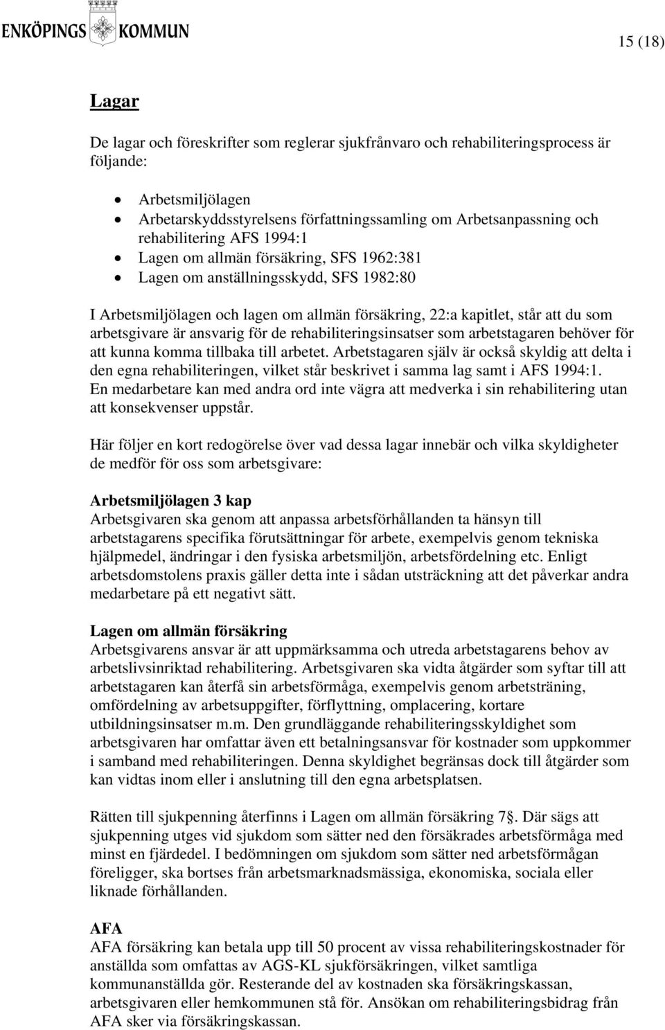 arbetsgivare är ansvarig för de rehabiliteringsinsatser som arbetstagaren behöver för att kunna komma tillbaka till arbetet.