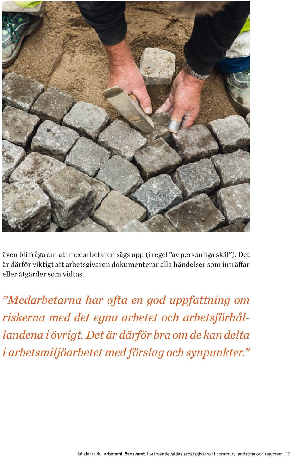 Medarbetarna har ofta en god uppfattning om riskerna med det egna arbetet och arbetsförhållandena i övrigt.