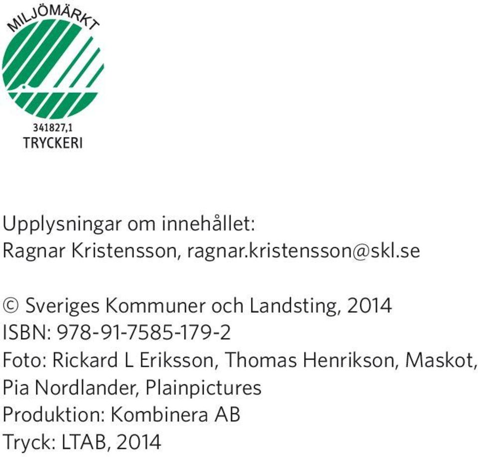 se Sveriges Kommuner och Landsting, 2014 ISBN: 978-91-7585-179-2