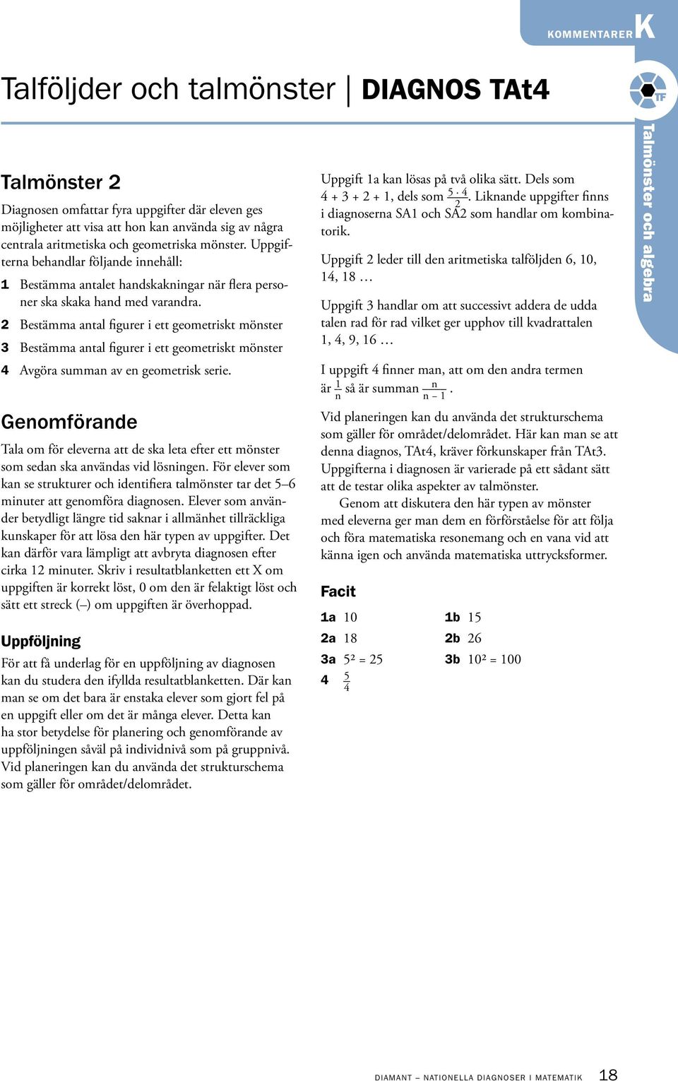 2 Bestämma antal figurer i ett geometriskt mönster 3 Bestämma antal figurer i ett geometriskt mönster 4 Avgöra summan av en geometrisk serie.