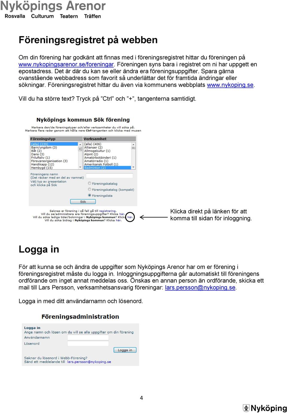 Spara gärna ovanstående webbadress som favorit så underlättar det för framtida ändringar eller sökningar. Föreningsregistret hittar du även via kommunens webbplats www.nykoping.se.