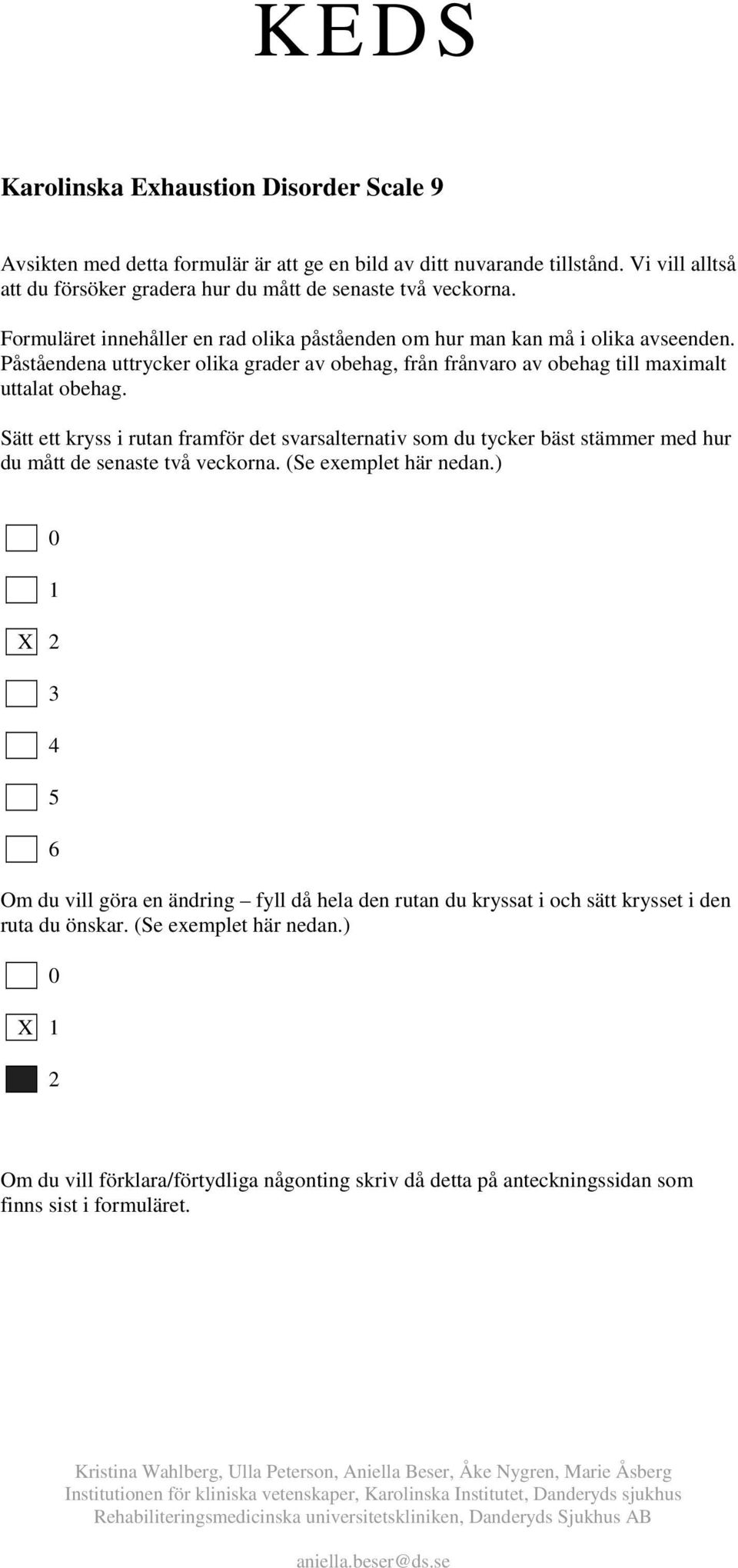 Påståendena uttrycker olika grader av obehag, från frånvaro av obehag till maximalt uttalat obehag.