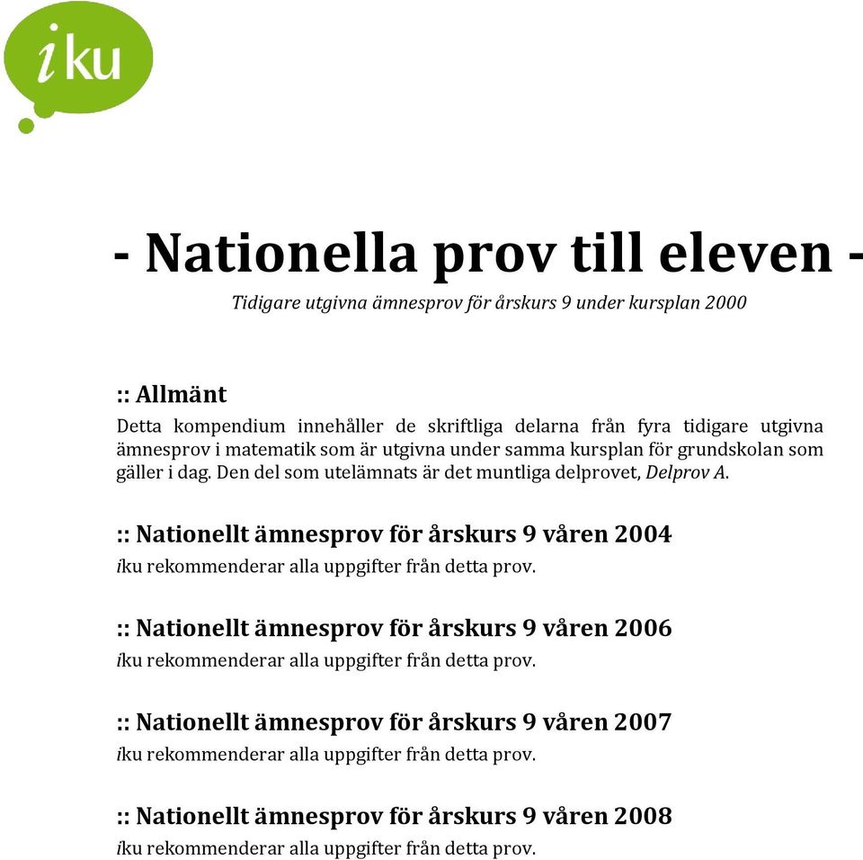 :: Nationellt ämnesprov för årskurs 9 våren 2004 iku rekommenderar alla uppgifter från detta prov.