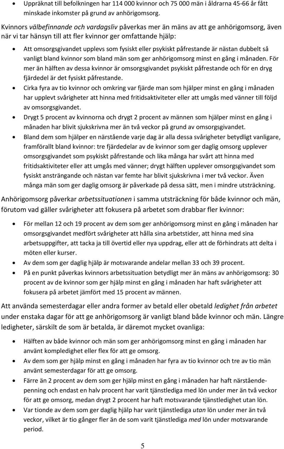 påfrestande är nästan dubbelt så vanligt bland kvinnor som bland män som ger anhörigomsorg minst en gång i månaden.