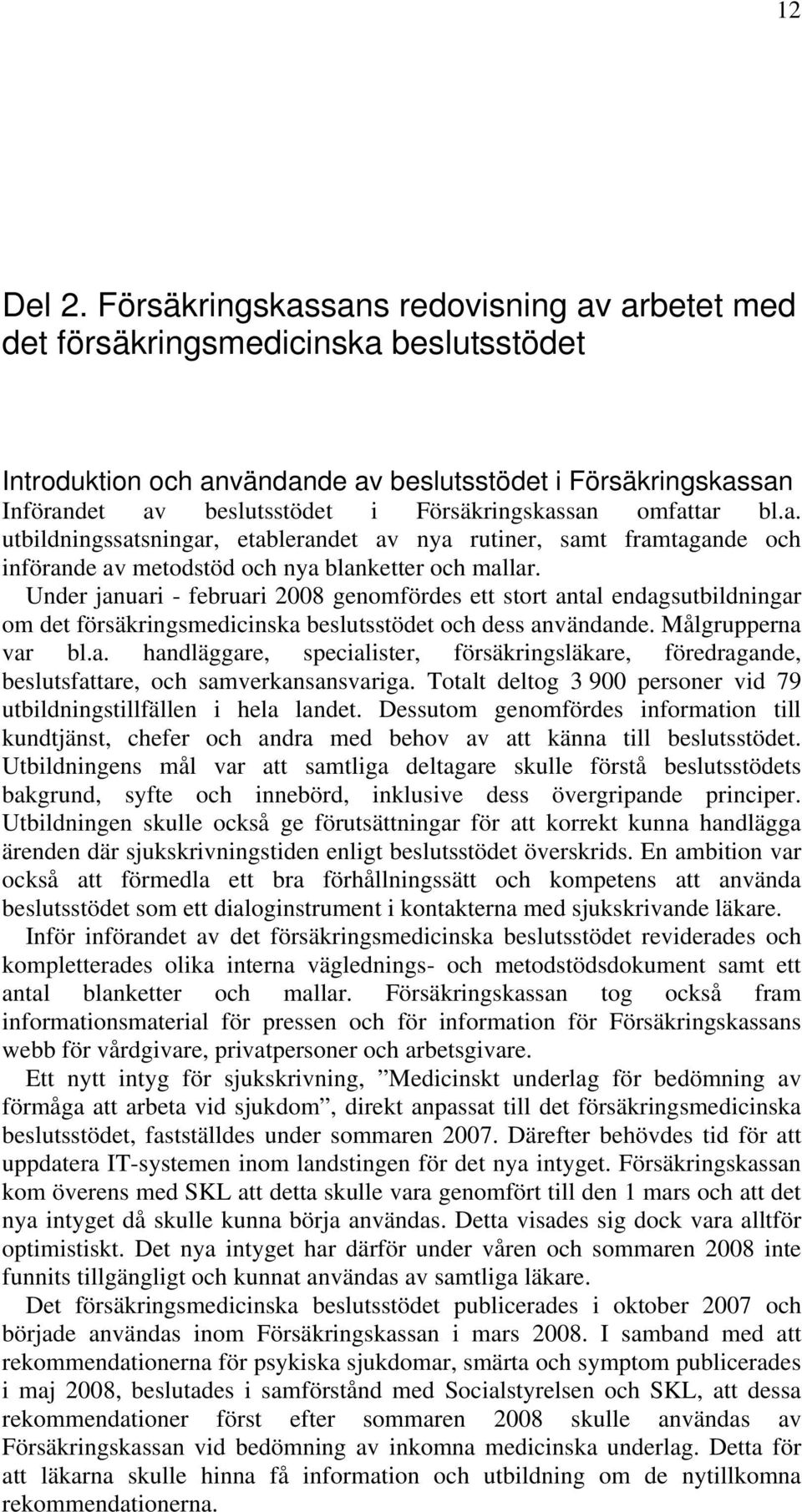 omfattar bl.a. utbildningssatsningar, etablerandet av nya rutiner, samt framtagande och införande av metodstöd och nya blanketter och mallar.