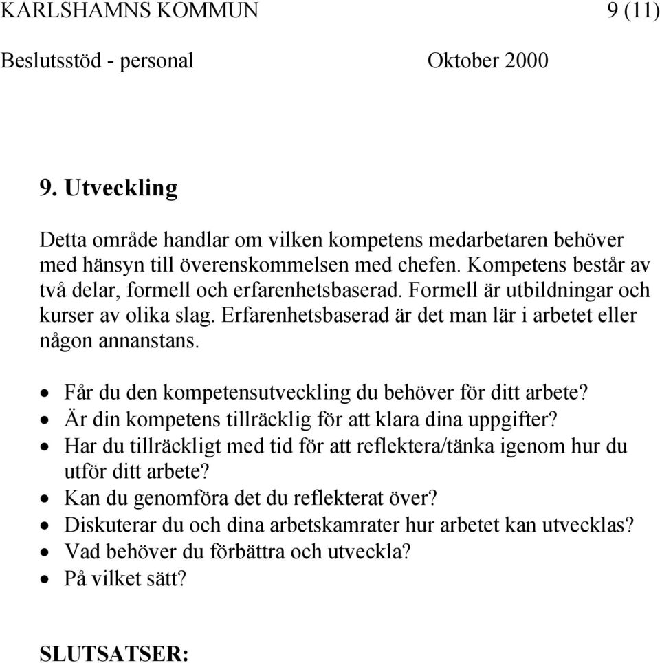 Erfarenhetsbaserad är det man lär i arbetet eller någon annanstans. Får du den kompetensutveckling du behöver för ditt arbete?