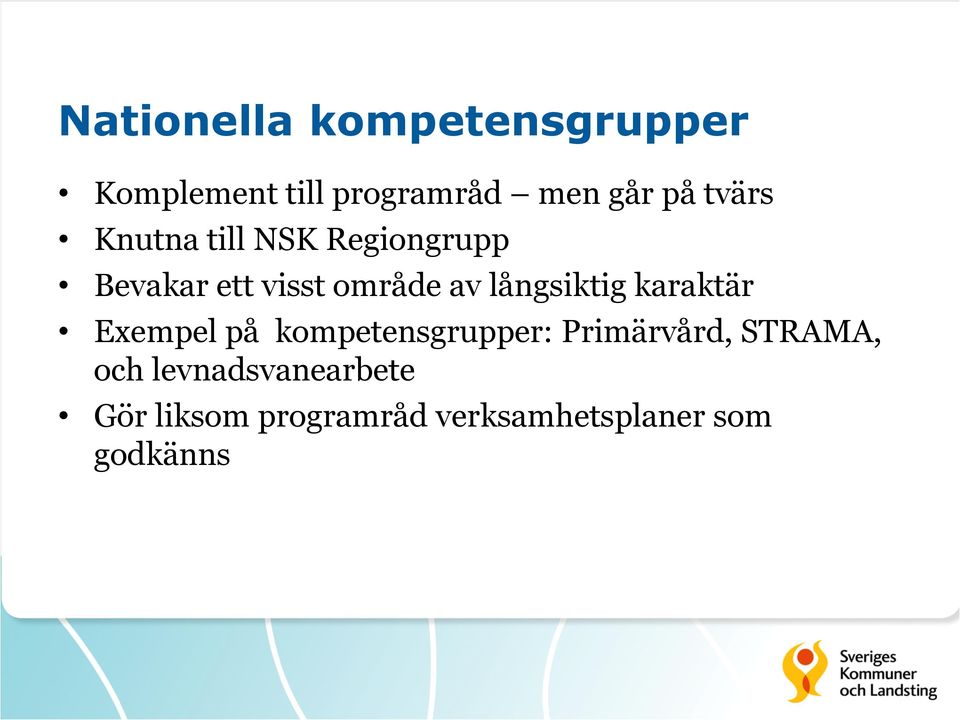 långsiktig karaktär Exempel på kompetensgrupper: Primärvård,