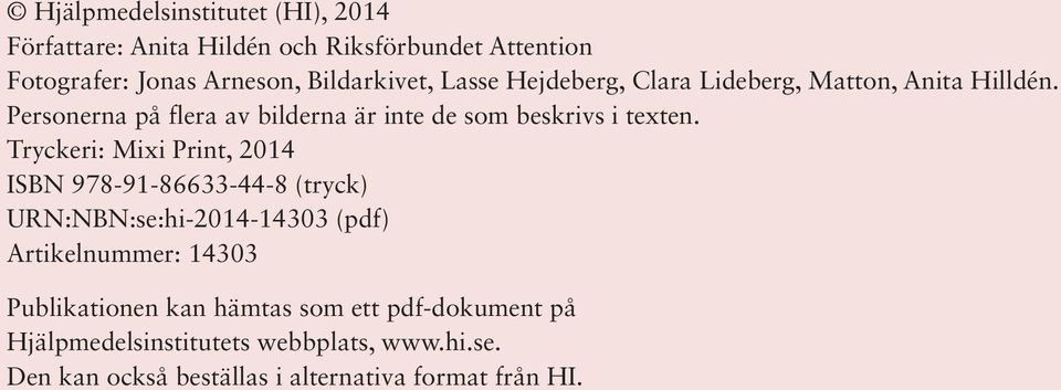 Tryckeri: Mixi Print, 2014 ISBN 978-91-86633-44-8 (tryck) URN:NBN:se:hi-2014-14303 (pdf) Artikelnummer: 14303 Publikationen