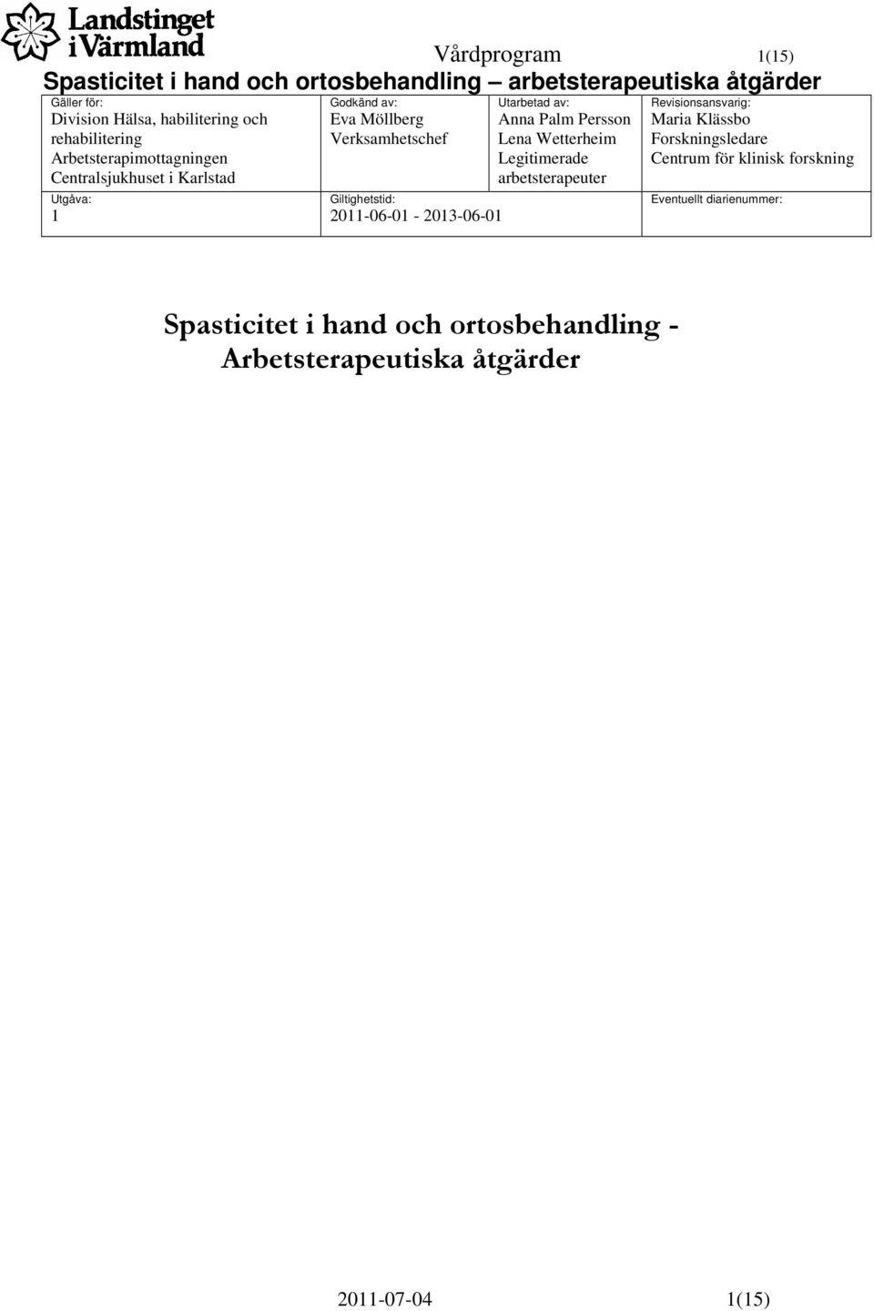Wetterheim Legitimerade arbetsterapeuter Revisionsansvarig: Maria Klässbo Forskningsledare Centrum