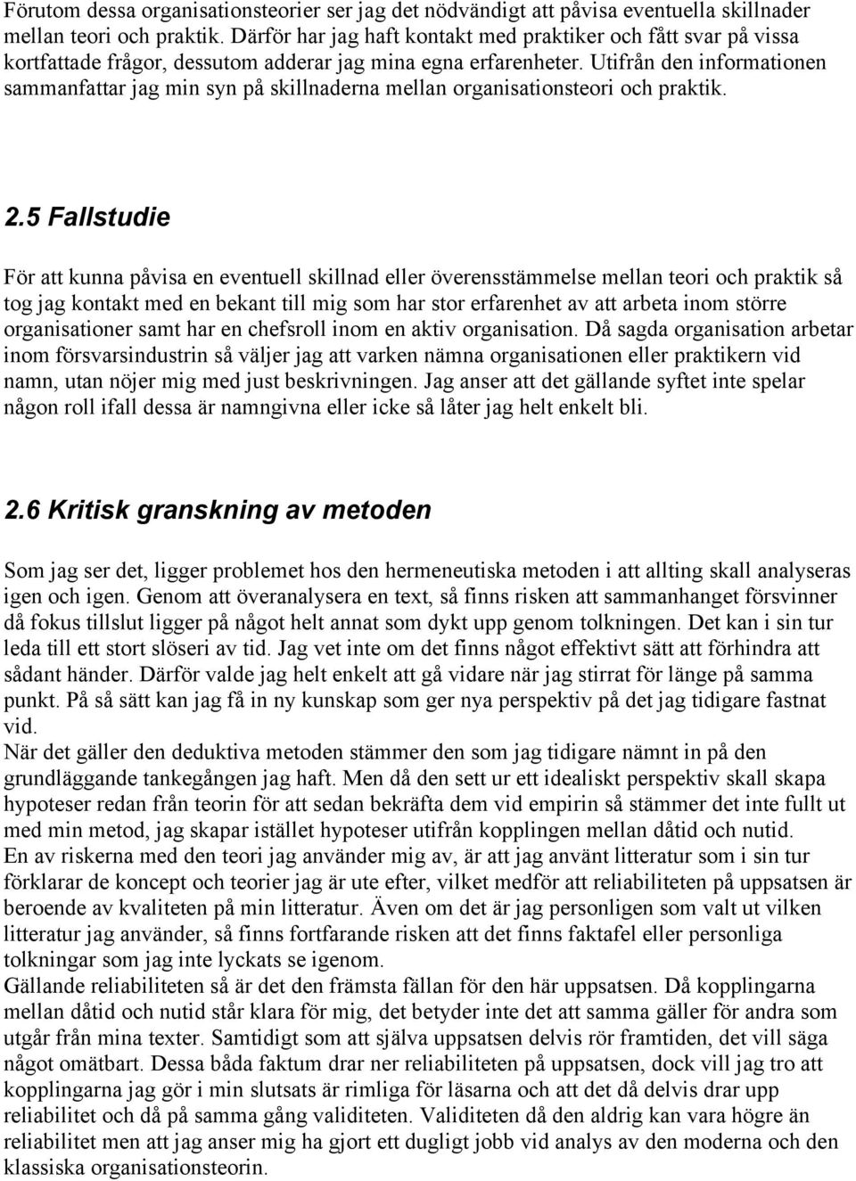 Utifrån den informationen sammanfattar jag min syn på skillnaderna mellan organisationsteori och praktik. 2.
