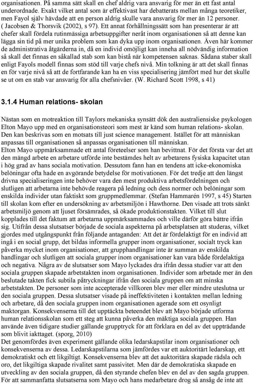 ( Jacobsen & Thorsvik (2002), s 97).