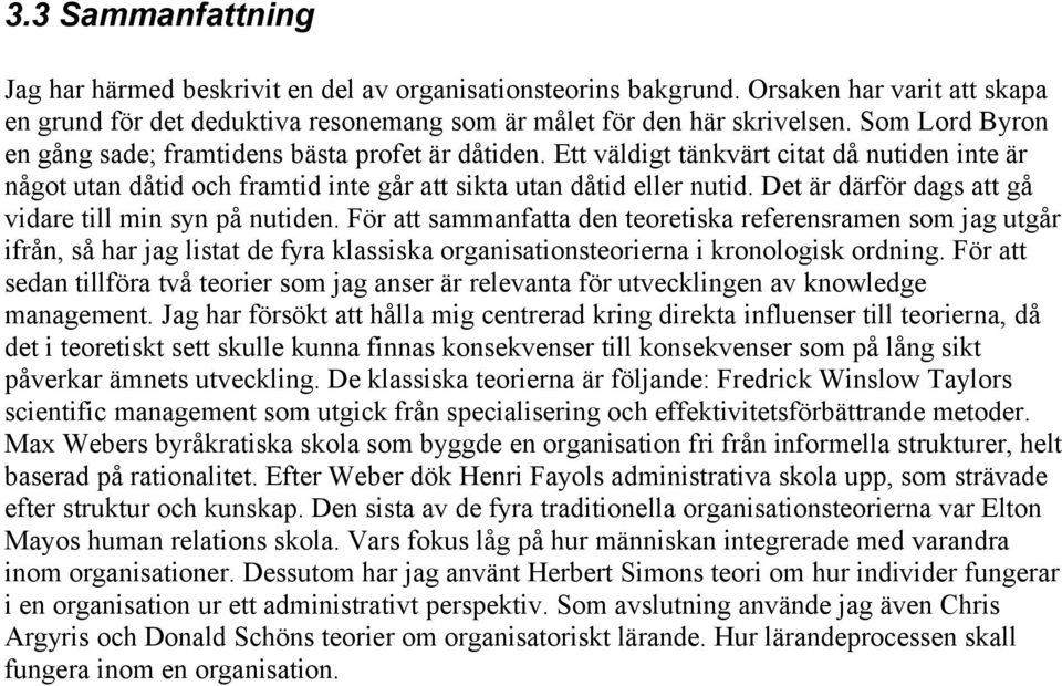 Det är därför dags att gå vidare till min syn på nutiden.