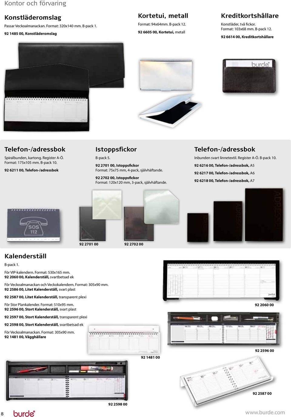Format: 175x105 mm. B-pack 10. 92 6211 00, Telefon-/adressbok Istoppsfickor B-pack 5. 92 2701 00, Istoppsfickor Format: 75x75 mm, 4-pack, självhäftande.