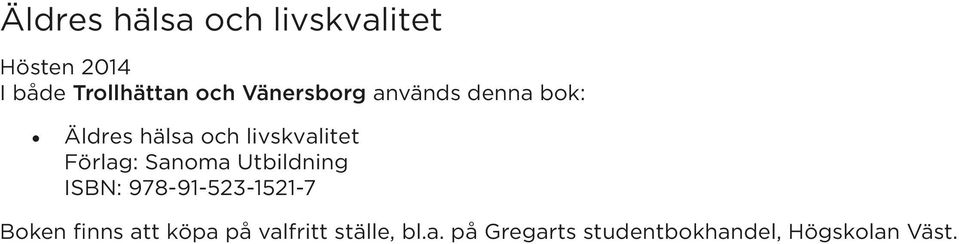 Boken finns att köpa på valfritt ställe, bl.