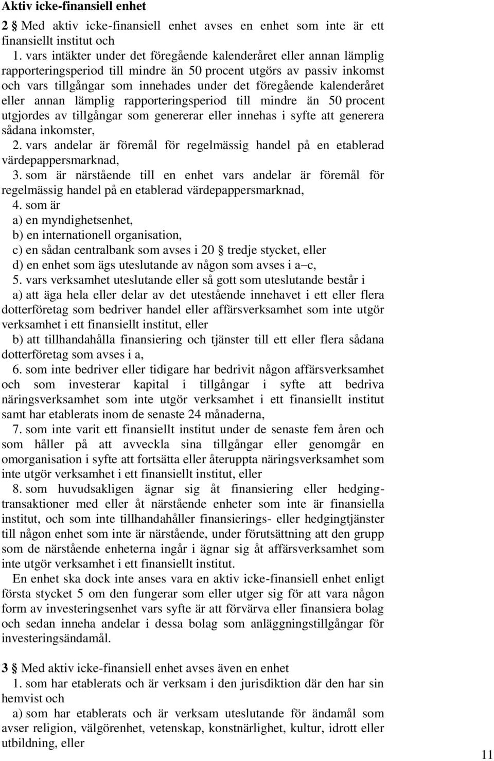 kalenderåret eller annan lämplig rapporteringsperiod till mindre än 50 procent utgjordes av tillgångar som genererar eller innehas i syfte att generera sådana inkomster, 2.