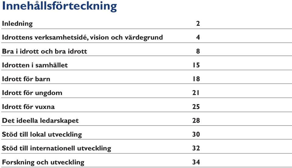 barn 18 Idrott för ungdom 21 Idrott för vuxna 25 Det ideella ledarskapet 28