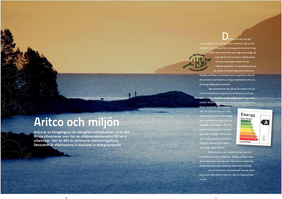 I en tid då alltfler larmrapporter kommer kring LIFT RECYCLING ARITCO ENVIRONMENT miljön, känns det skönt att ärligt kunna säga att vi gör allt för att minimera miljöpåverkan.