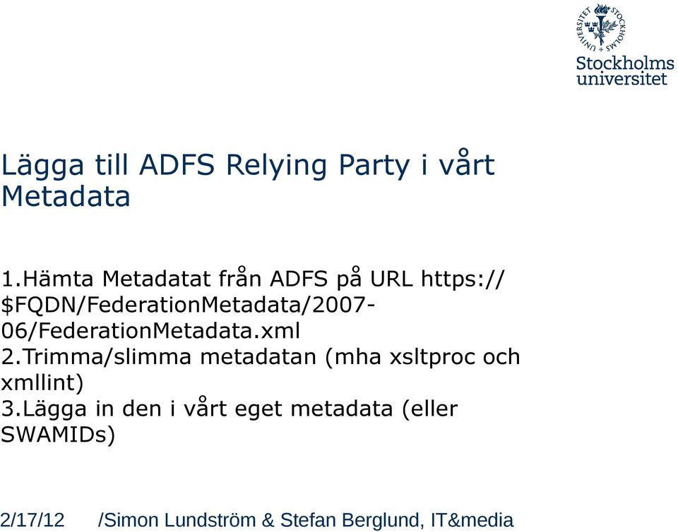 $FQDN/FederationMetadata/2007-06/FederationMetadata.xml 2.