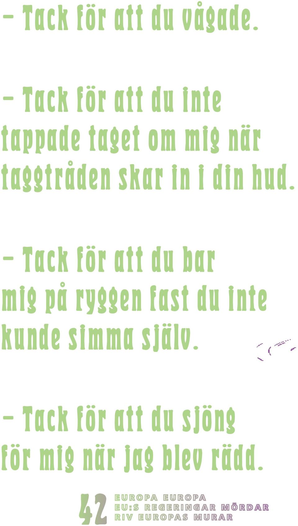 Om en asylansökan redan är inlämnad i ett EU-land, ska den asylsökande skickas tillbaka till det landet om hen försöker söka asyl i något annat land efter det.