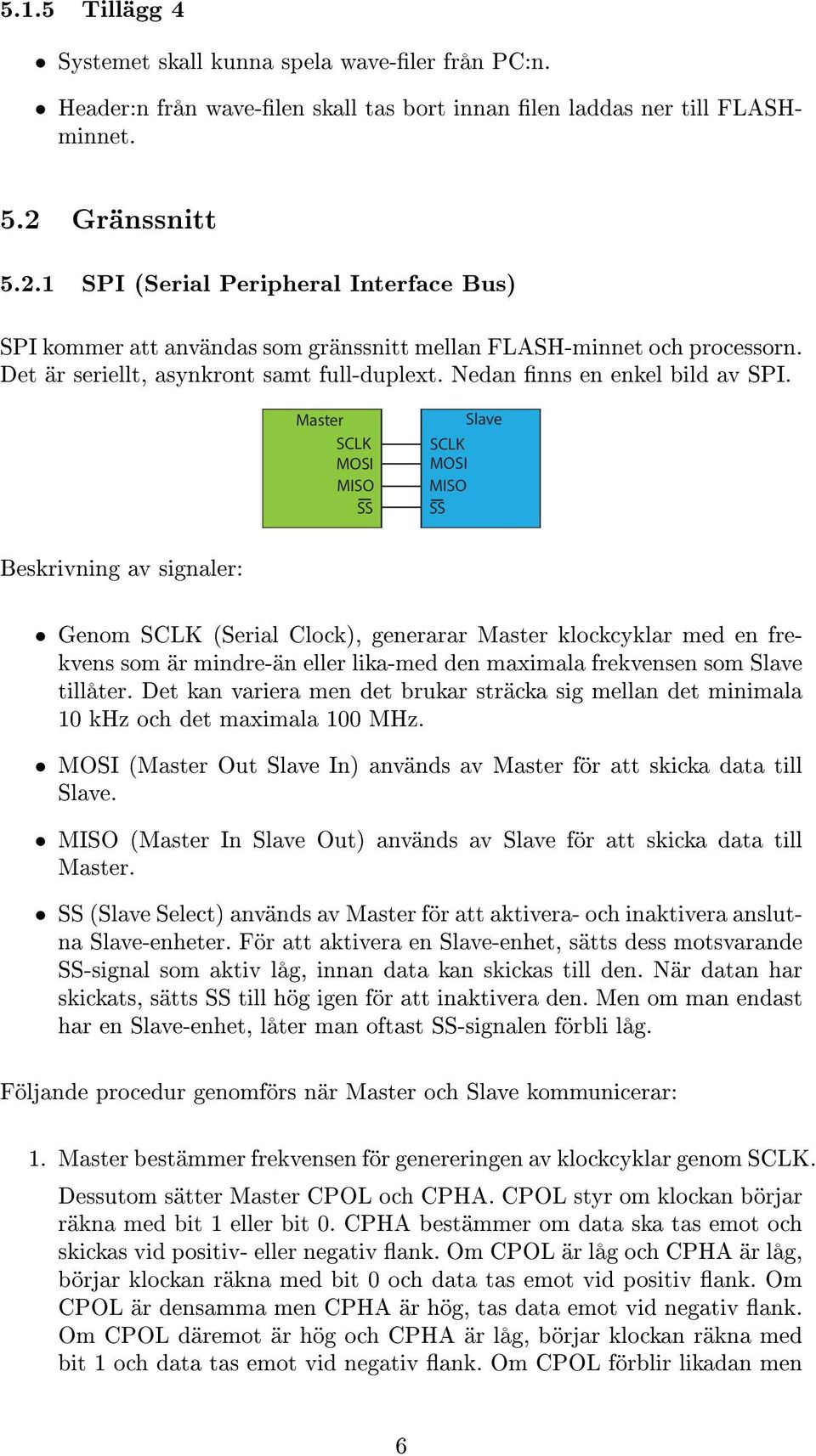 Nedan nns en enkel bild av SPI.
