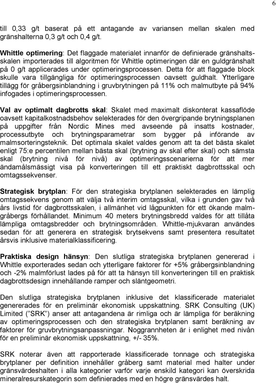 optimeringsprocessen. Detta för att flaggade block skulle vara tillgängliga för optimeringsprocessen oavsett guldhalt.
