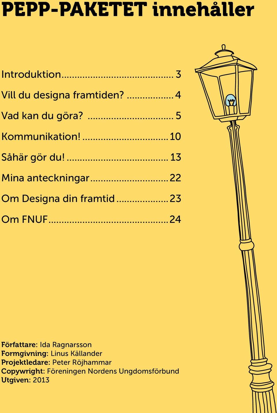 ..22 Om Designa din framtid...23 Om FNUF.