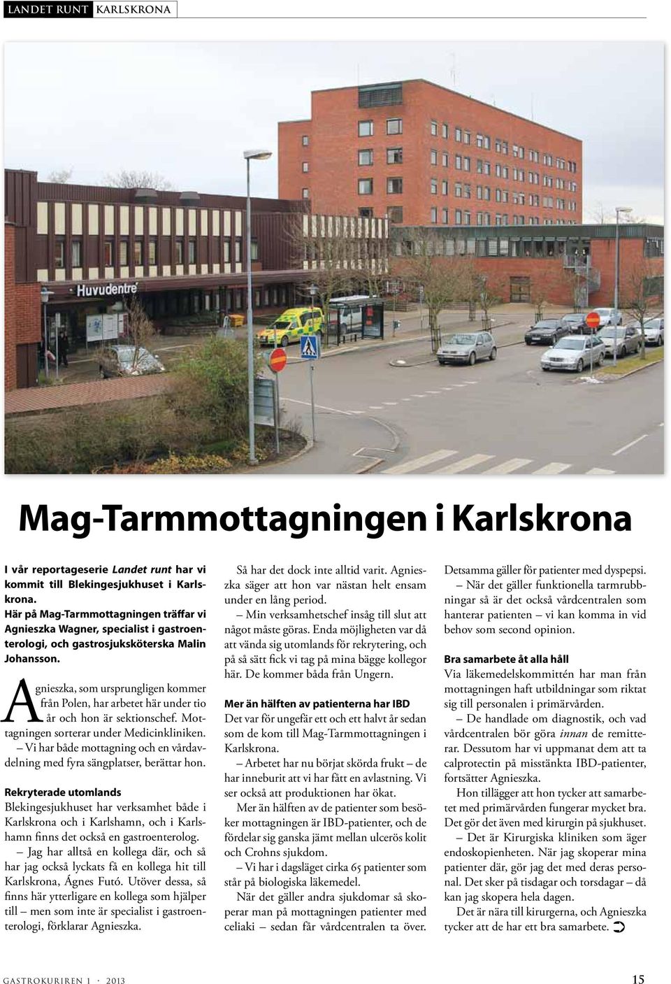 gnieszka, som ursprungligen kommer från Polen, har arbetet här under tio år och hon är sektionschef. Mottagningen sorterar under Medicinkliniken.