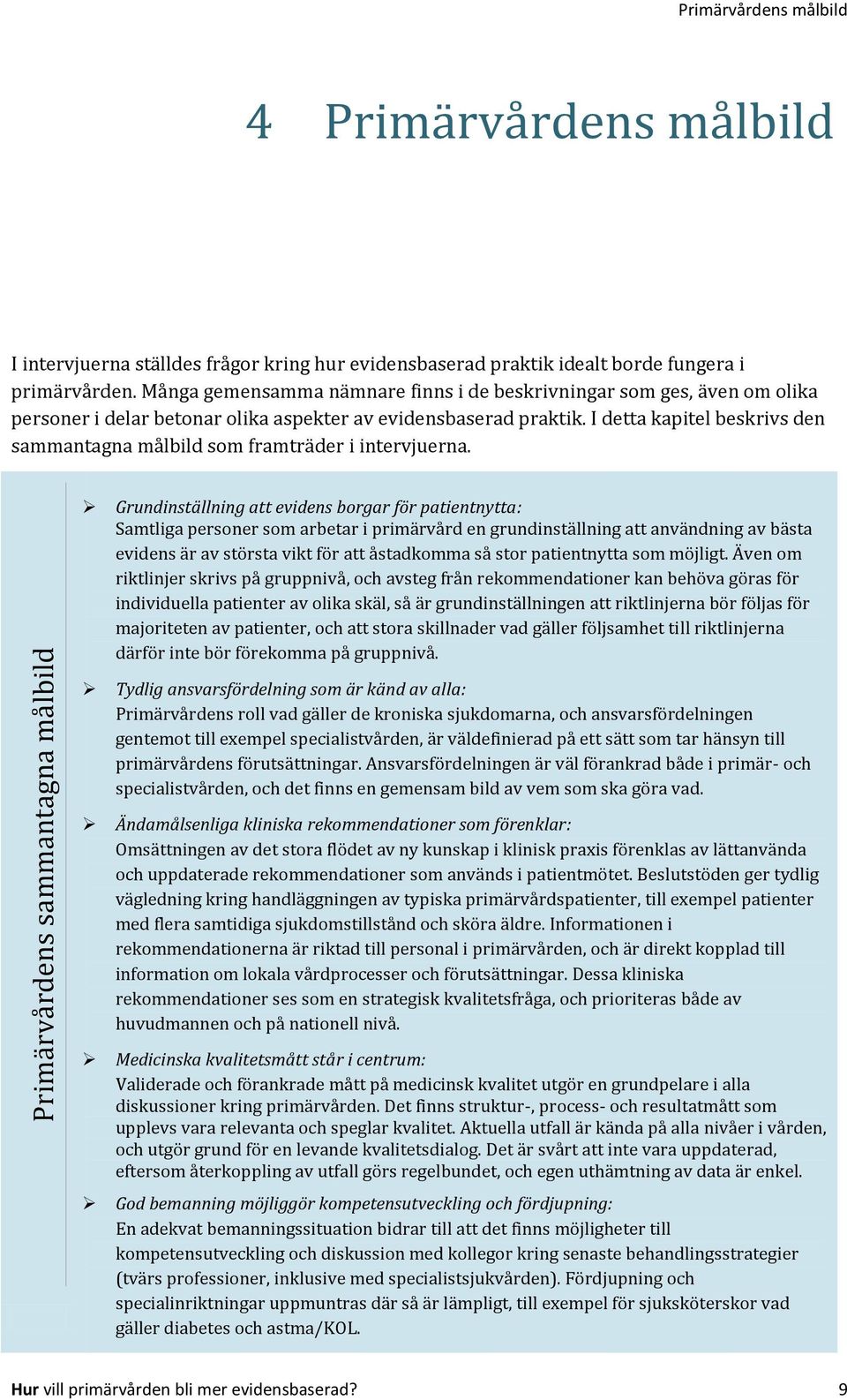 I detta kapitel beskrivs den sammantagna målbild som framträder i intervjuerna.