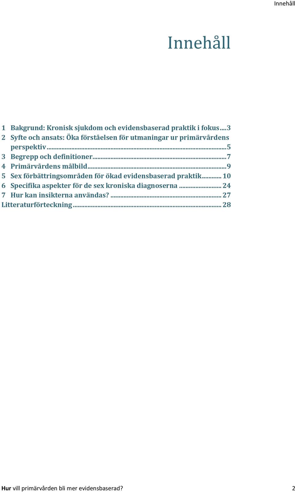 .. 7 4 Primärvårdens målbild... 9 5 Sex förbättringsområden för ökad evidensbaserad praktik.