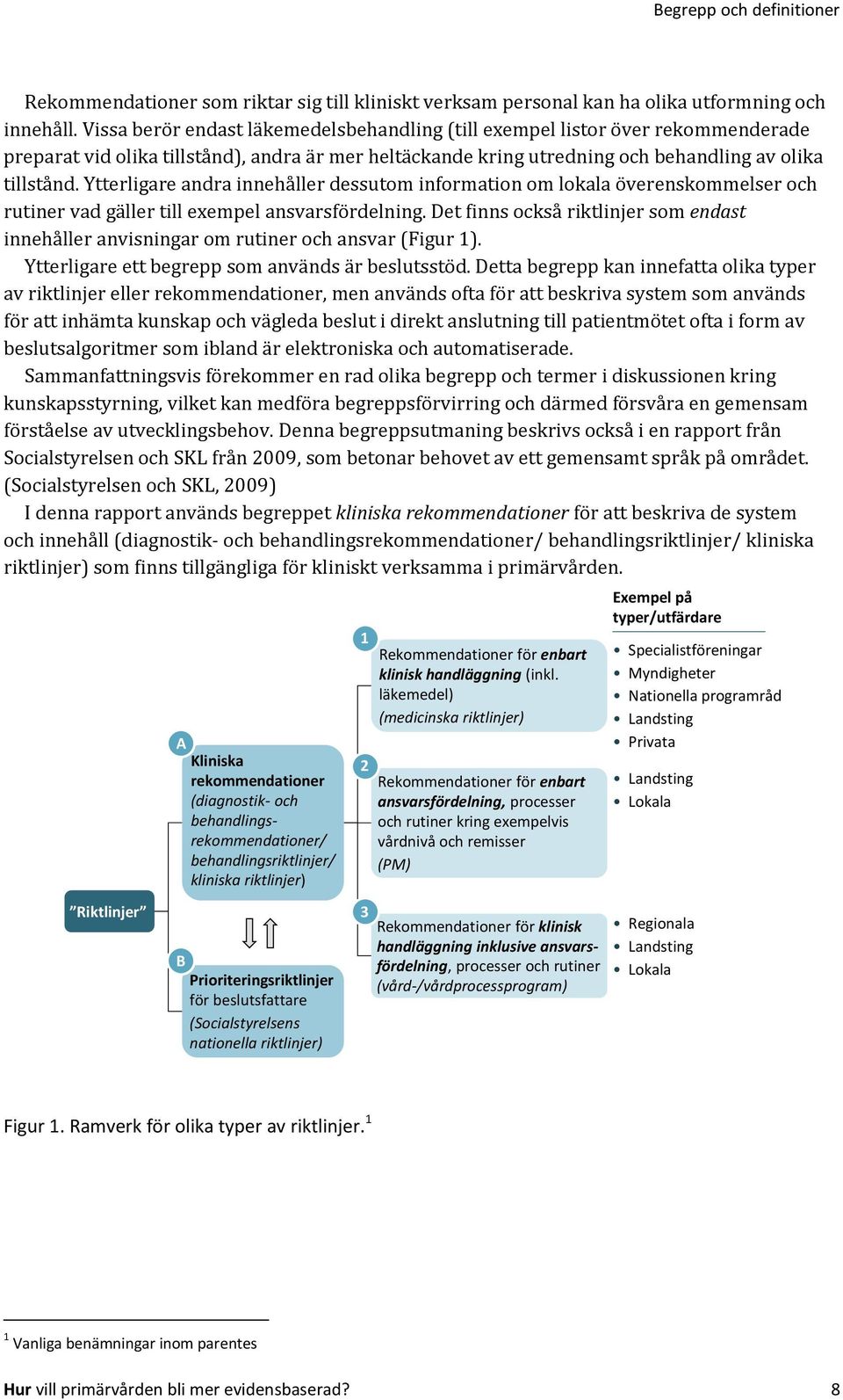 Ytterligare andra innehåller dessutom information om lokala överenskommelser och rutiner vad gäller till exempel ansvarsfördelning.