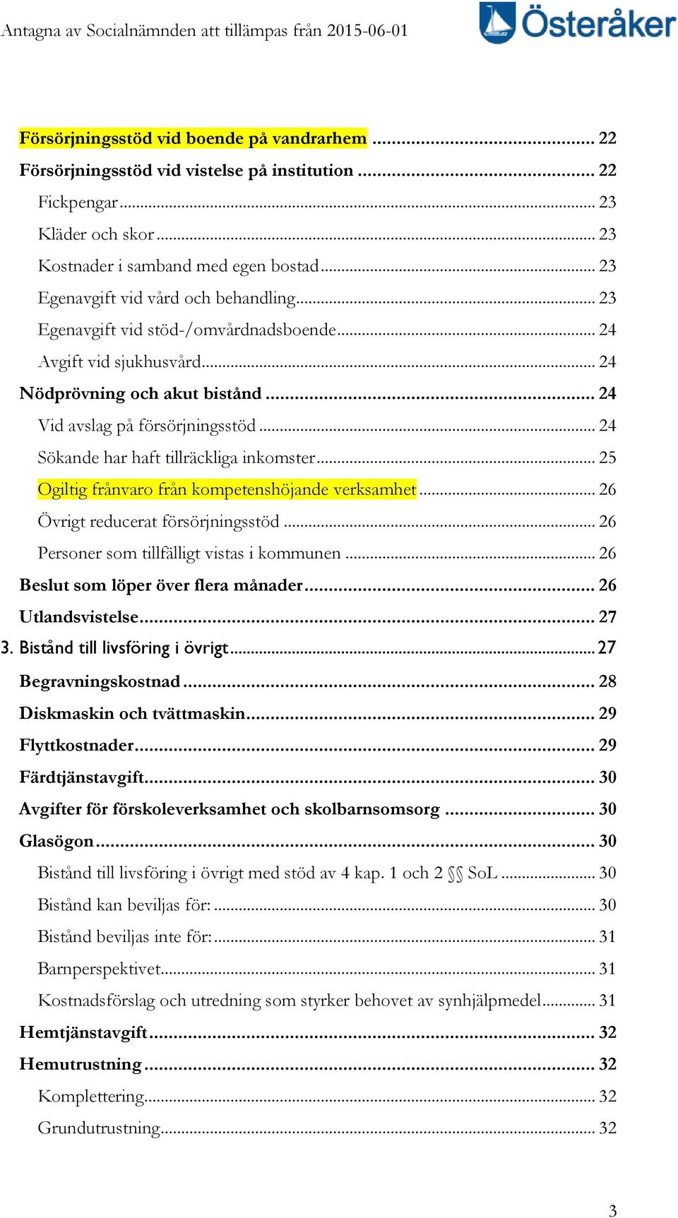 .. 24 Sökande har haft tillräckliga inkomster... 25 Ogiltig frånvaro från kompetenshöjande verksamhet... 26 Övrigt reducerat försörjningsstöd... 26 Personer som tillfälligt vistas i kommunen.