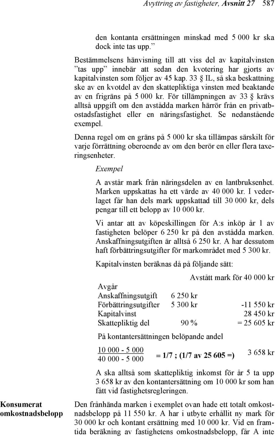 33 IL, så ska beskattning ske av en kvotdel av den skattepliktiga vinsten med beaktande av en frigräns på 5 000 kr.