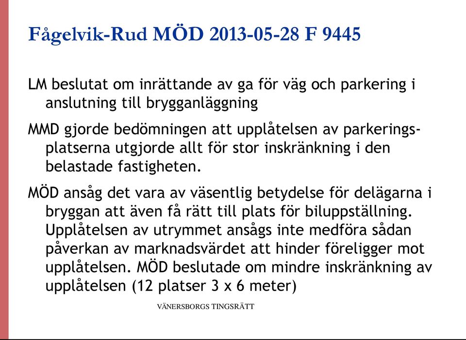 MÖD ansåg det vara av väsentlig betydelse för delägarna i bryggan att även få rätt till plats för biluppställning.