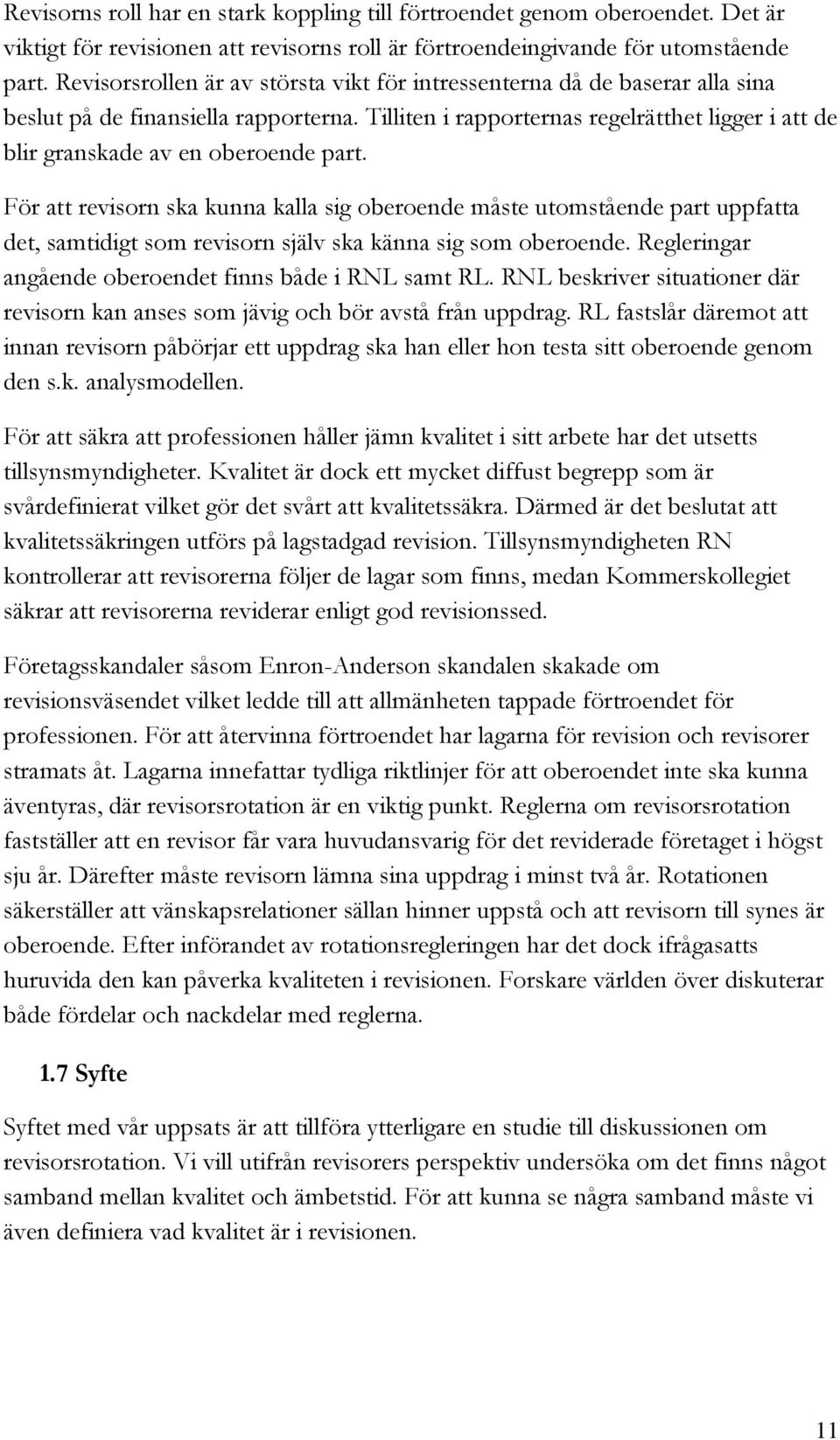 Tilliten i rapporternas regelrätthet ligger i att de blir granskade av en oberoende part.