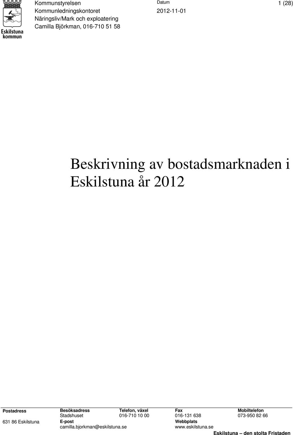 Besöksadress Telefon, växel Fax Mobiltelefon Stadshuset 016-710 10 00 016-131 638 073-950 82 66