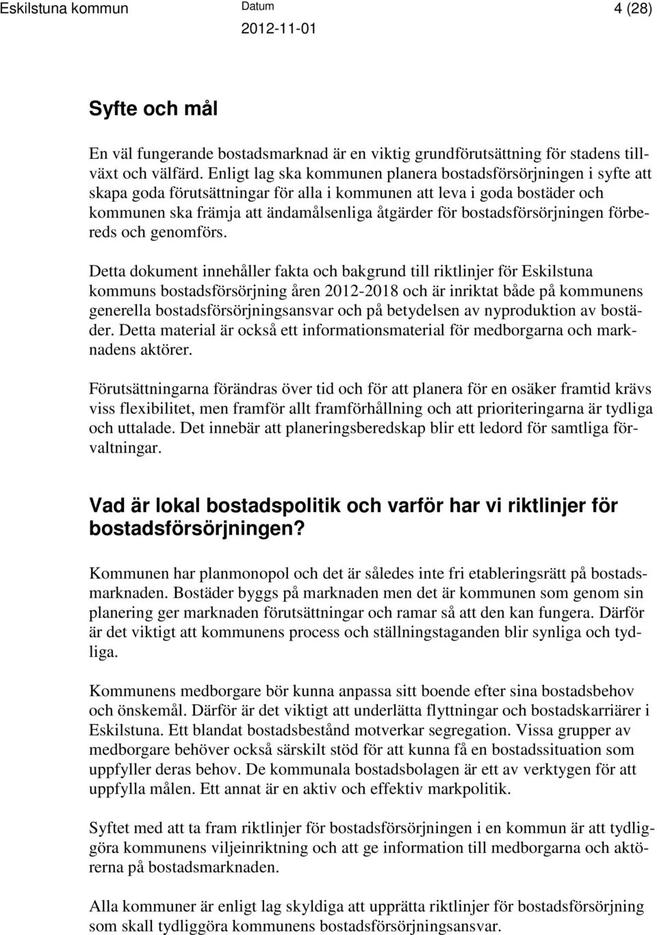 bostadsförsörjningen förbereds och genomförs.