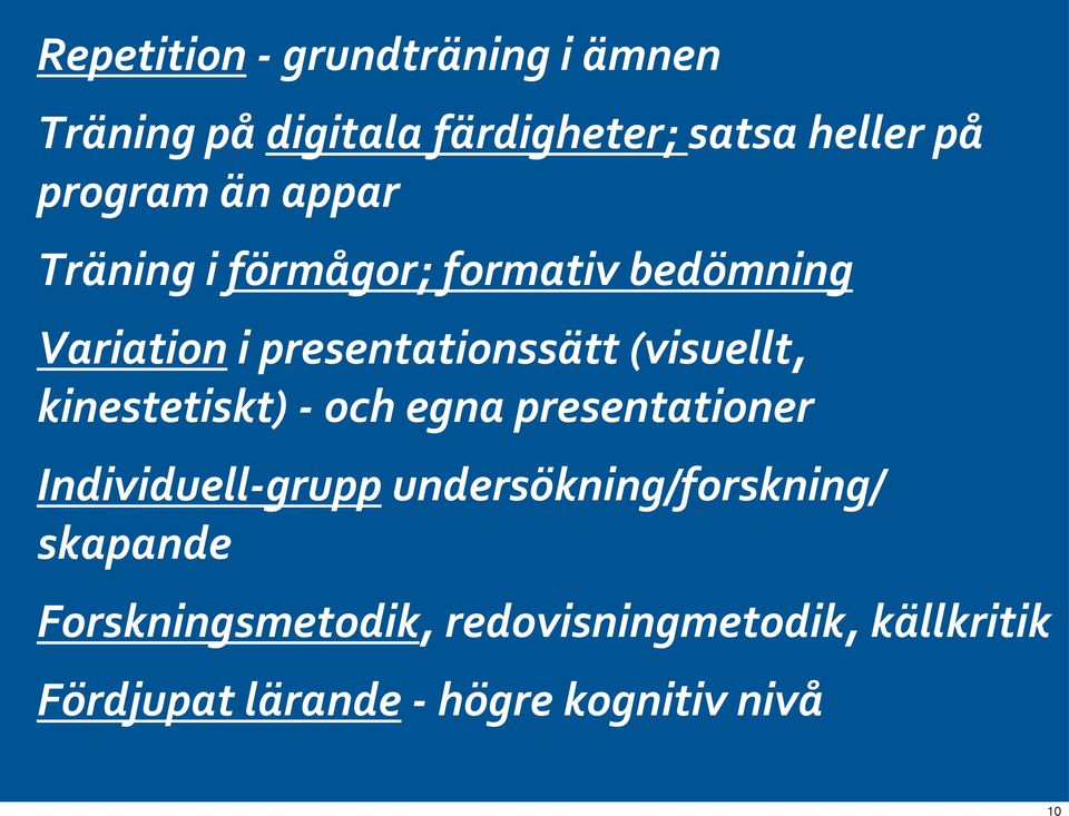 kinestetiskt) - och egna presentationer Individuell- grupp undersökning/forskning/