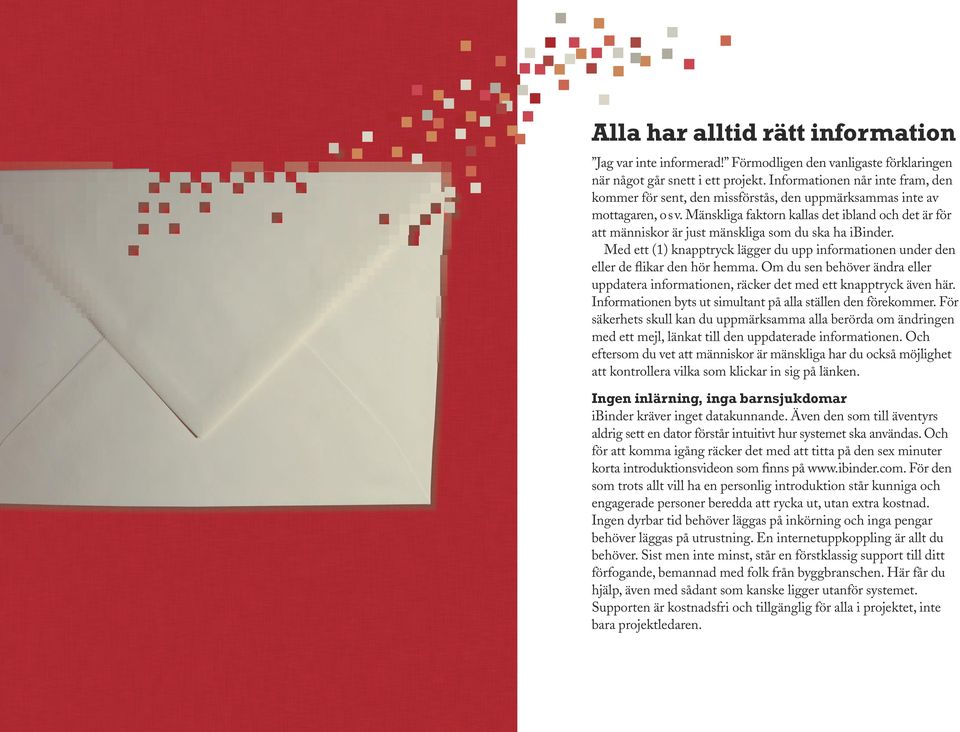 Mänskliga faktorn kallas det ibland och det är för att människor är just mänskliga som du ska ha ibinder. Med ett (1) knapptryck lägger du upp informationen under den eller de flikar den hör hemma.