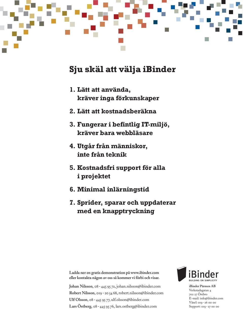 Sprider, sparar och uppdaterar med en knapptryckning Ladda ner en gratis demonstration på www.ibinder.com eller kontakta någon av oss så kommer vi förbi och visar.