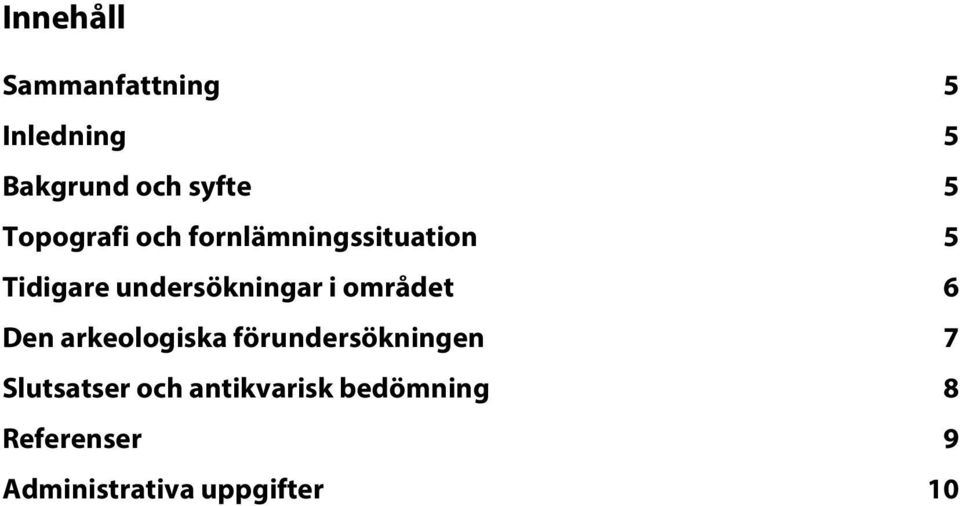 i området 6 Den arkeologiska förundersökningen 7 Slutsatser