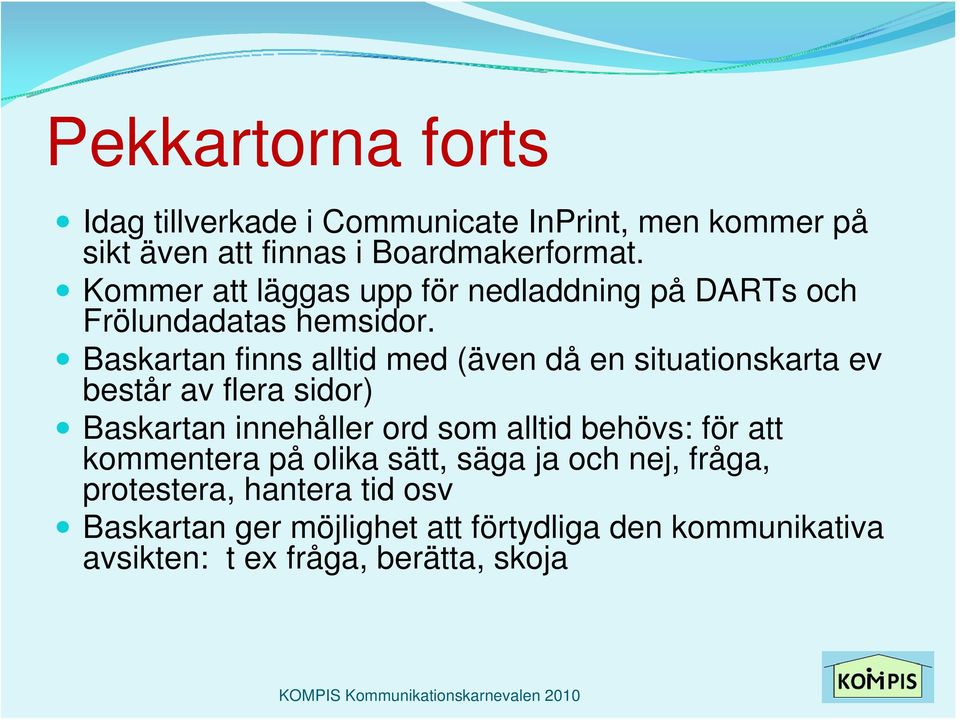 Baskartan finns alltid med (även då en situationskarta ev består av flera sidor) Baskartan innehåller ord som alltid