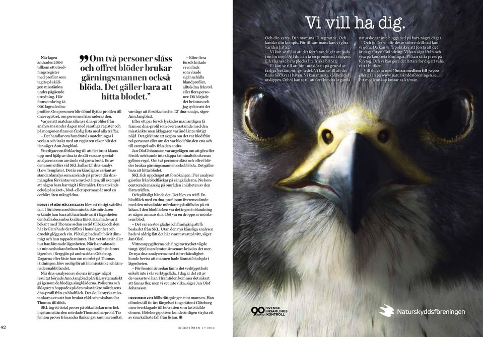 Om personen blir dömd flyttas profilen till dna-registret, om personen frias raderas den.